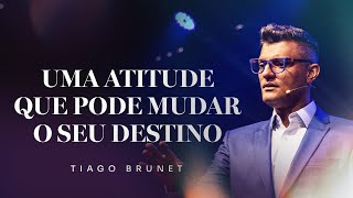 Uma atitude que pode mudar o seu destino I Tiago Brunet