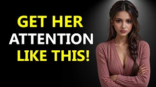 HOW TO GET ANY WOMAN'S ATTENTION, EVEN IF SHE'S NOT INTERESTED!