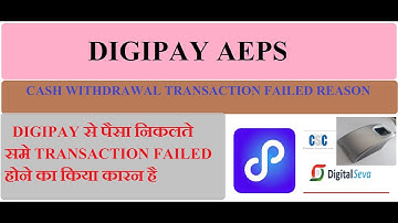 DIGIPAY CASH WITHDRAWAL TRANSACTION FAILED REASON