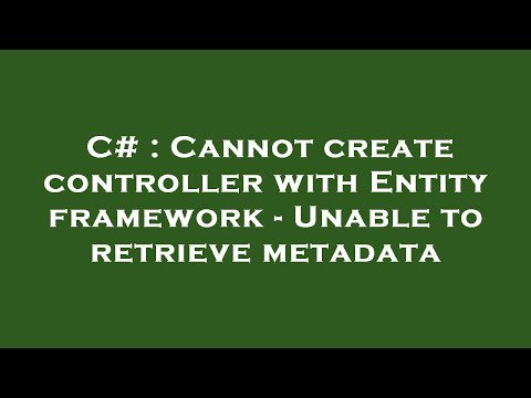 C# : Cannot create controller with Entity framework - Unable to retrieve metadata