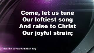 Video thumbnail of "Come Let Us Tune Our Loftiest Song Hymn with Lyrics"