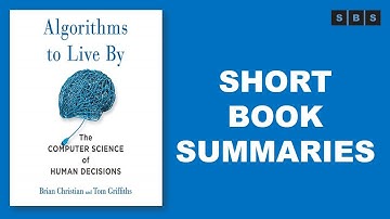 Short Book Summary of Algorithms to Live By The Computer Science of Human Decisions by Brian Christi