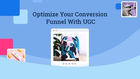 Optimize Your Conversion Funnel With UGC