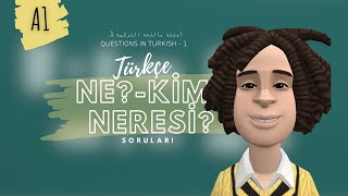 Türkçede Ne?, Kim?, Neresi? Soruları Questions Ne?, Kim?, Neresi? In Turkish