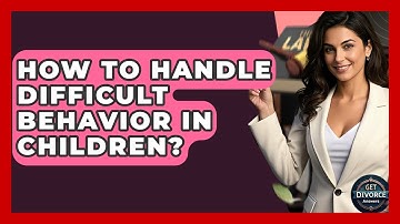 How To Handle Difficult Behavior In Children? - Get Divorce Answers