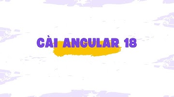 install angular 18 - Hướng dẫn cài Angular 18