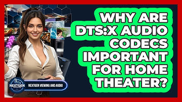 Why Are DTS:X Audio Codecs Important For Home Theater? - NextGen Viewing and Audio