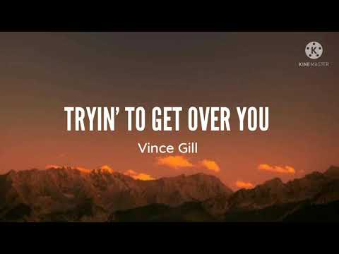 Vince Gill-I'm Tryin' To Get Over You (Lyrics)