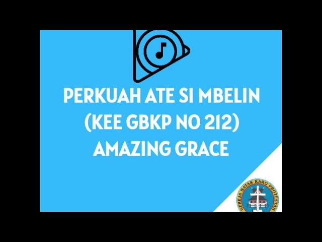 PERKUAH ATE SIMBELIN / KEE GBKP NO 212 / AMAZING GRACE / LAGU ROHANI KARO/LAGU ROHANI class=