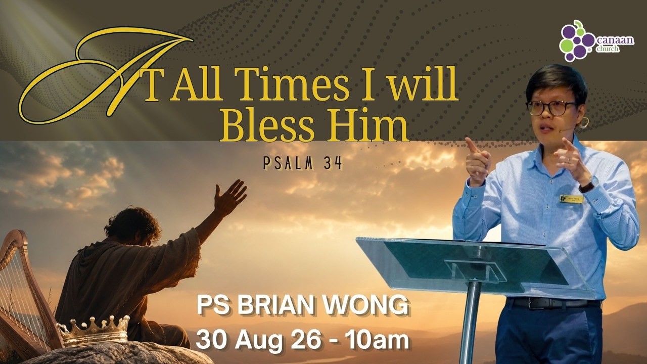 30 August 2026 | At all times I will bless Him I Ps Brian Wong