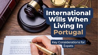 📝 International Wills When Living in Portugal | The Importance of Making a Will in Portugal