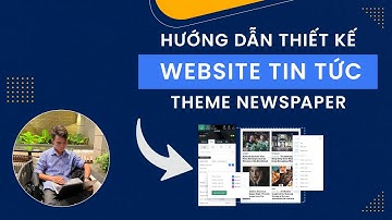 Hướng Dẫn Thiết Kế Website Tin Tức Bằng Theme Newspaper | Hưng Phạm