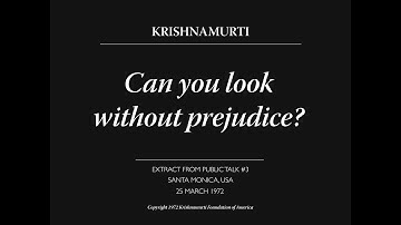 Can you look without prejudice? | J. Krishnamurti