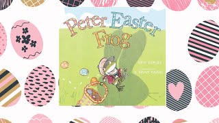 Peter Easter Frog | Easter Read Aloud Fun | 🐣🐰🥚