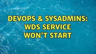 Famous DevOps & SysAdmins: WDS Service Won't Start (2 Solutions!!) Profile