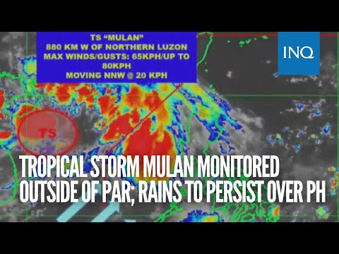 Tropical Storm Mulan monitored outside of PAR; rains to persist over PH