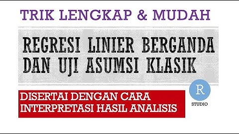 Analisis Regresi Linier Berganda Sekaligus Uji Asumsi Klasik dengan R STUDIO