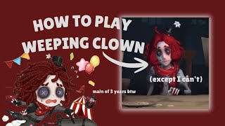 How To Play Weeping Clown! (except I can't)
