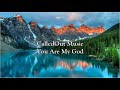 CalledOut Music - You Are My God | Lyrics