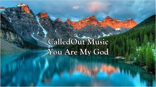 CalledOut Music - You Are My God | Lyrics