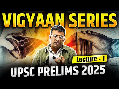 Vigyaan Series for UPSC Prelims 2025 Lecture 1