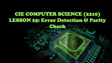 CIE Computer Science(2210)- Lesson 25 Error Detection and Parity Check