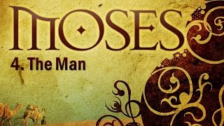 Moses Study: Part 4 - 'Moses The Man'