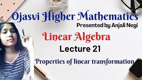 Lecture 21- Properties Of Linear Transformation,Linear Transformatio | Bsc,Msc,IIT-JAM,CSIR-NET,GATE