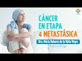 Cáncer en etapa 4 metastásica | Tu Salud Guía