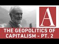 Anti-Capitalist Chronicles: The Geopolitics of Capitalism (2/2)