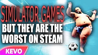 Simulator Games but they are the worst on steam