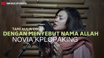 Dengan Menyebut Nama Allah - Gigi / Novia Kolopaking Tami Aulia Cover