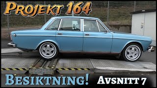 Projekt 164- Avsnitt 7 - Följ med på besiktning! ( Volvo 164 - 1973 )