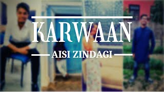 AISI ZINDAGI | KARWAAN ( Lyrical Video)