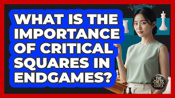What Is The Importance Of Critical Squares In Endgames?