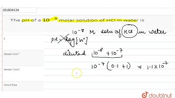 The pH of a `10^(-8)` molar solution of HCl in water is