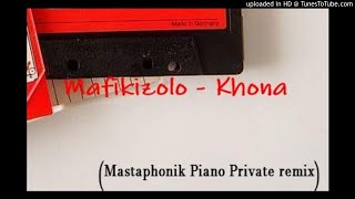 Mafikizolo - Khona (Mastaphonik Piano Private Remix)