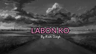 Labon ko | By Rishi Singh| K K