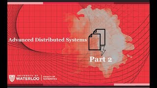 CS 798: Advanced Distributed Systems Part 2