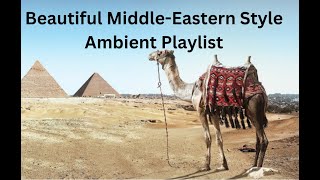 Beautiful Middle-Eastern Style Ambient Playlist ✨✨✨Perfect for study or relaxation!
