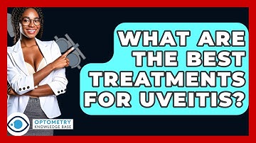What Are The Best Treatments For Uveitis? - Optometry Knowledge Base