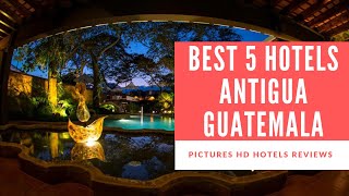 Top 5 Best Hotels in Antigua Guatemala, Guatemala - sorted by Rating Guests