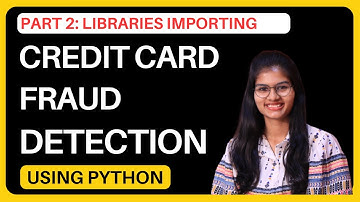 Credit Card Fraud Detection :Working with libraries | Part 2 | Python | Shambhavi gupta