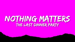 The Last Dinner Party - Nothing Matters (Lyrics)