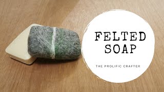 FELTING TECHNIQUES | Wet Felted Soap | The Prolific Crafter