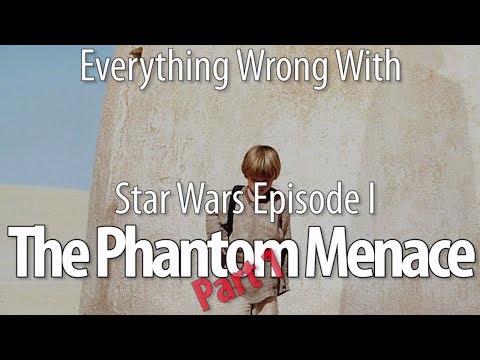 Everything Wrong With Star Wars Episode I: The Phantom Menace, Part 1