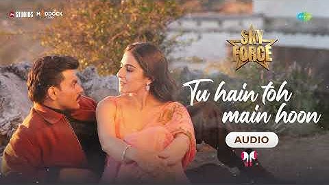 Tu Hain Toh Main Hoon - Audio | Sky Force | Akshay, Sara, Veer, Tanishk B, Arijit S, Afsana, Irshad