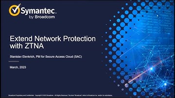 March 2023 Virtual User Group   Finding Value with Symantec ZTNA