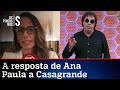 Ana Paula responde aos ataques de Casagrande