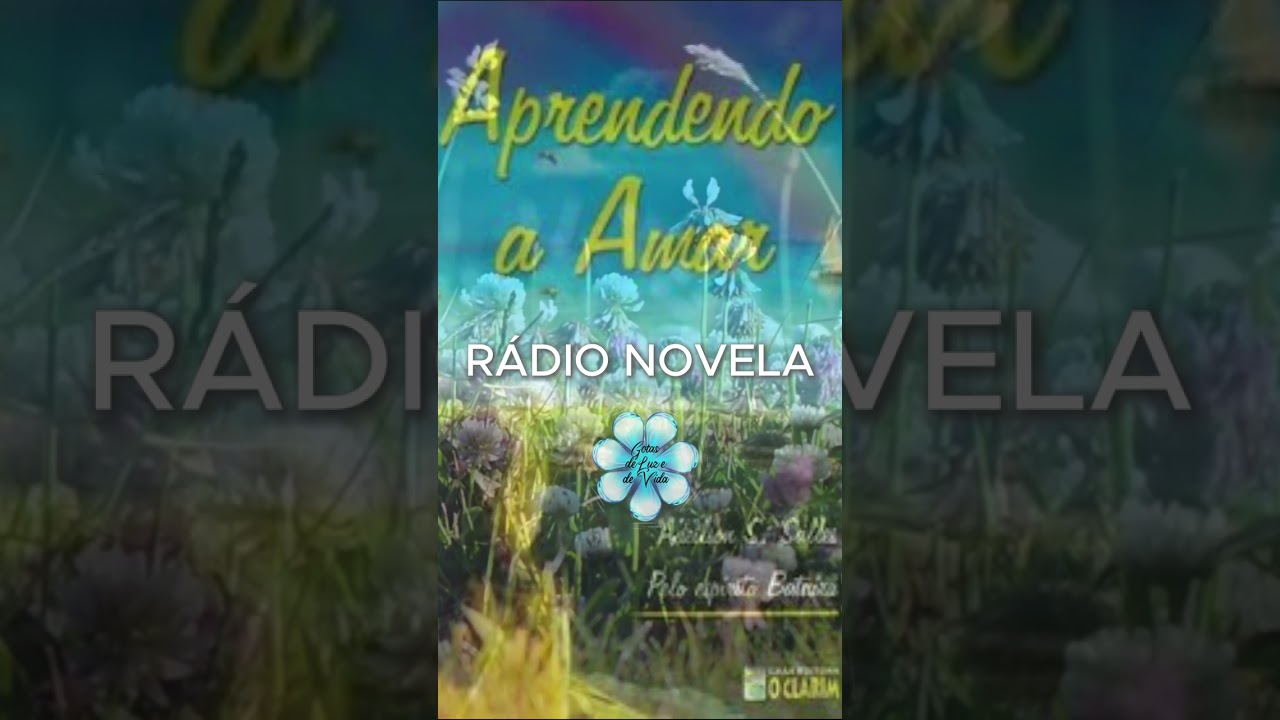 Aprendendo a amar cap1 - RÁDIO NOVELA ESPÍRITA